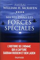 Couverture du livre « Ma vie dans les forces spéciales ; l'histoire de l'homme qui a capturé Saddam Hussein et Ben Laden » de William H. Mcraven aux éditions Dunod