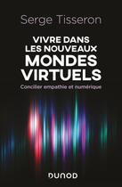 Couverture du livre « Vivre dans les nouveaux mondes virtuels : comment concilier empathie et numérique » de Serge Tisseron aux éditions Dunod