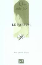 Couverture du livre « Le parfum » de Jean-Claude Ellena aux éditions Que Sais-je ?