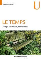 Couverture du livre « Le temps : temps cosmique, temps vécu » de Francois Chenet aux éditions Armand Colin