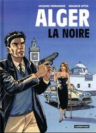 Couverture du livre « Alger la noire » de Jacques Ferrandez et Maurice Attia aux éditions Casterman