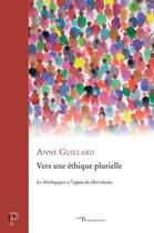 Couverture du livre « Vers une éthique plurielle : Le théologique à l'appui du libéralisme » de Anne Guillard aux éditions Cerf