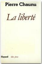 Couverture du livre « La liberté » de Pierre Chaunu aux éditions Fayard