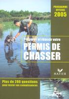 Couverture du livre « Preparer Et Reussir Votre Permis De Chasser ; Programme Officiel 2005 » de Jean-Claude Chantelat aux éditions Hatier