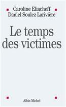 Couverture du livre « Le temps des victimes » de Eliacheff-C+Soulez-D aux éditions Albin Michel