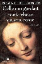 Couverture du livre « Celle qui gardait toute chose en son coeur » de Roger Bichelberger aux éditions Albin Michel