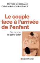 Couverture du livre « Le couple face à l'arrivée de l'enfant ; surmonter le baby-clash » de Bernard Geberowicz et Colette Barroux-Chabanol aux éditions Albin Michel