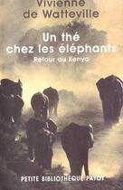 Couverture du livre « Un thé chez les éléphants ; retour au Kenya » de Vivienne De Watteville aux éditions Payot
