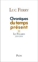 Couverture du livre « Chroniques du temps présent t.2 » de Luc Ferry aux éditions Plon