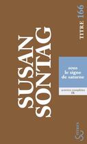 Couverture du livre « Oeuvres complètes Tome 9 ; sous le signe de Saturne » de Susan Sontag aux éditions Christian Bourgois