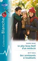 Couverture du livre « Le plus beau des Noël d'un médecin ; des sentiments si troublants » de Betty Neels et Drake Dianne aux éditions Harlequin