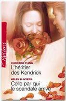 Couverture du livre « L'héritier des Kendrick ; celle par qui le scandale arrive » de Helen R. Myers et Christine Flynn aux éditions Harlequin