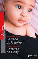 Couverture du livre « Le bébé du Cap-Vert ; le retour de Daisy » de Tracy Madison et Catherine Mann aux éditions Harlequin