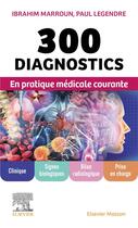 Couverture du livre « 300 diagnostics en pratique médicale courante » de Ibrahim Marroun et Paul Legendre aux éditions Elsevier-masson