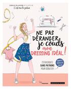 Couverture du livre « Ne pas déranger, je couds mon dressing idéal ! ; 23 basiques sans patrons pour débuter » de Coralie Bijasson aux éditions Dessain Et Tolra