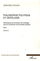 Couverture du livre « Philosophie politique et ontologie Tome 2 ; remarques sur la fonction de l'ontologie dans la constitution de la pensée politique » de Jean-Paul Coujou aux éditions L'harmattan