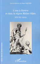 Couverture du livre « L'eau à Genève et dans la région Rhône-Alpes ; XIX-XX siècles » de Serge Paquier aux éditions L'harmattan