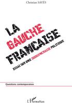 Couverture du livre « La gauche française ; essai sur une idiosyncrasie politique » de Christian Saves aux éditions L'harmattan