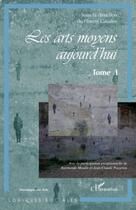 Couverture du livre « Les arts moyens aujourd'hui t.1 » de Florent Gaudez aux éditions Editions L'harmattan