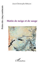 Couverture du livre « Matin de neige et de sauge » de Jean-Christophe Ribeyre aux éditions Editions L'harmattan