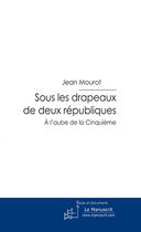 Couverture du livre « Sous les drapeaux de deux républiques » de Mourot Jean aux éditions Le Manuscrit