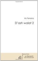 Couverture du livre « D'ash walat t.2 » de Iris Ferreira aux éditions Le Manuscrit