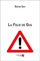 Couverture du livre « La folie de Gus » de Roseline Sauli aux éditions Editions Du Net