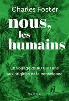 Couverture du livre « Nous, les humains : Un voyage de 40000 ans aux origines de la conscience » de Charles Foster aux éditions Actes Sud