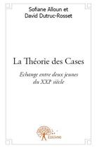 Couverture du livre « La théorie des cases » de Sofiane Alloun et David Dutruc-Rosset aux éditions Edilivre-aparis