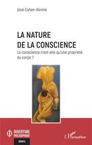 Couverture du livre « La nature de la conscience : La conscience n'est-elle qu'une propriété du corps ? » de Jose Cohen-Aknine aux éditions L'harmattan
