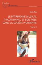 Couverture du livre « Le patrimoine musical traditionnel et son rôle dans la société ivoirienne : Tome II » de Konin Aka aux éditions L'harmattan