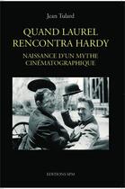 Couverture du livre « Quand Laurel rencontre Hardy ; naissance d'un mythe cinématographique » de Jean Tulard aux éditions Spm