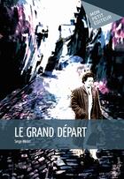 Couverture du livre « Le grand départ » de Serge Medot aux éditions Mon Petit Editeur