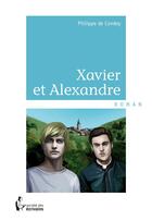 Couverture du livre « Xavier et Alexandre » de Philippe De Condey aux éditions Societe Des Ecrivains