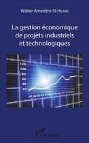 Couverture du livre « La gestion économique de projets industriels et technologiques » de Walter Amedzro St-Hilaire aux éditions L'harmattan
