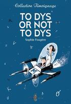 Couverture du livre « To dys or not to dys » de Sophie Fougere aux éditions Tom Pousse