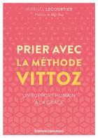 Couverture du livre « Prier avec la méthode Vittoz : un support humain à la grâce » de Mireille Lecourtier aux éditions Emmanuel