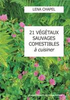 Couverture du livre « 21 végétaux sauvages comestibles à cuisiner » de Lena Chapel aux éditions R.a. Image