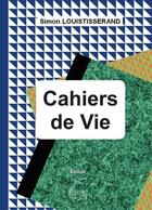 Couverture du livre « Cahiers de vie » de Simon Louistisserand aux éditions Abatos