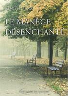 Couverture du livre « Le manège desenchanté » de Pascale Benz aux éditions De L'onde