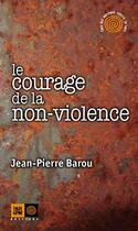 Couverture du livre « Le courage de la non-violence » de Jean-Pierre Barou aux éditions Rue De L'echiquier