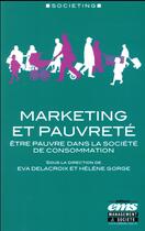 Couverture du livre « Marketing et pauvreté : être pauvre dans la société de consommation » de Eva Delacroix et Helene Gorge aux éditions Ems