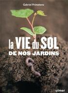 Couverture du livre « La vie du sol de nos jardins » de Gabriel Primetens aux éditions Eugen Ulmer