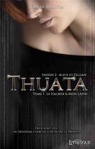 Couverture du livre « Thuata, saison 2 : Alice & Fillian t.1 ; le hacker & mon lapin » de Jeanne Malysa aux éditions Livresque
