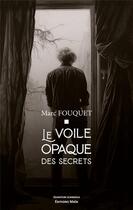Couverture du livre « Le voile opaque des secrets » de Marc Fouquet aux éditions Editions Maia