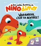 Couverture du livre « Les petites histoires de Nino Dino : waaaargh, c'est la rentrée ! » de Thierry Bedouet et Mim aux éditions Milan