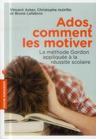 Couverture du livre « Ados, comment les motiver » de Bruno Lefebvre et Victor Acker et Christophe Inzirillo aux éditions Marabout