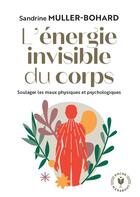 Couverture du livre « L'énergie invisible du corps : soigner les maux physiques et psychologiques » de Sandrine Muller-Bohard aux éditions Marabout