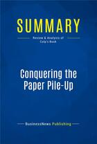 Couverture du livre « Summary: Conquering the Paper Pile-Up (review and analysis of Culp's Book) » de  aux éditions Business Book Summaries