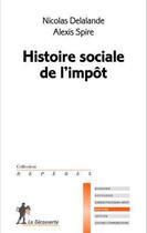 Couverture du livre « Histoire sociale de l'impôt » de Nicolas Delalande aux éditions La Decouverte